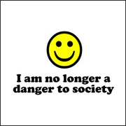 I Am No Longer A Danger to Society - Funny T-Shirt