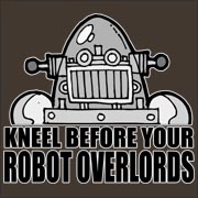 Kneel Before Your Robot Overlords - funny retro science fiction futurama comic book b-movie T-Shirt